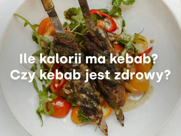 Ile kalorii ma duży kebab? Sprawdź fakty i triki